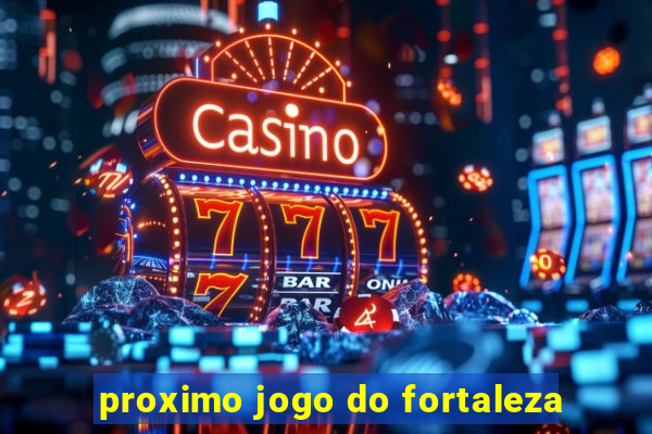 proximo jogo do fortaleza